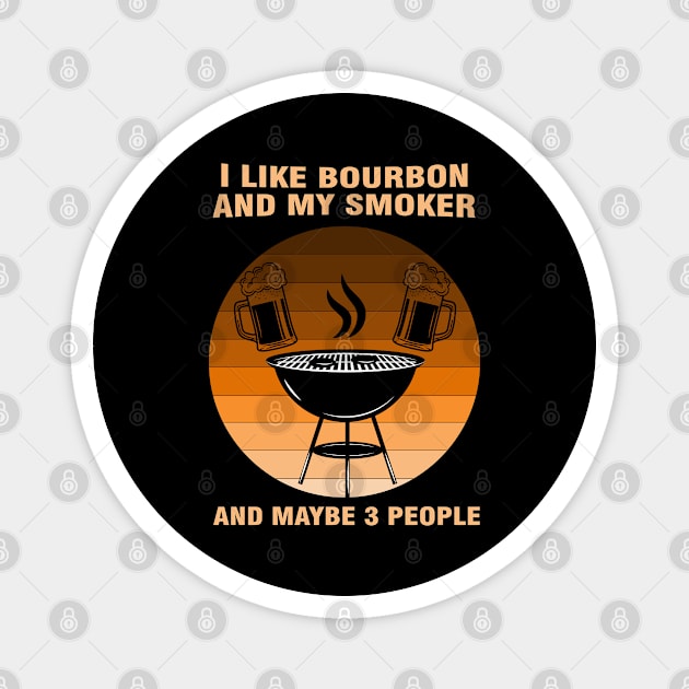 i like Bourbon and my smoker and maybe 3 people Magnet by Magic Arts